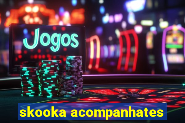 skooka acompanhates